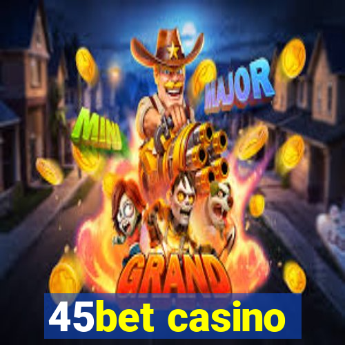 45bet casino